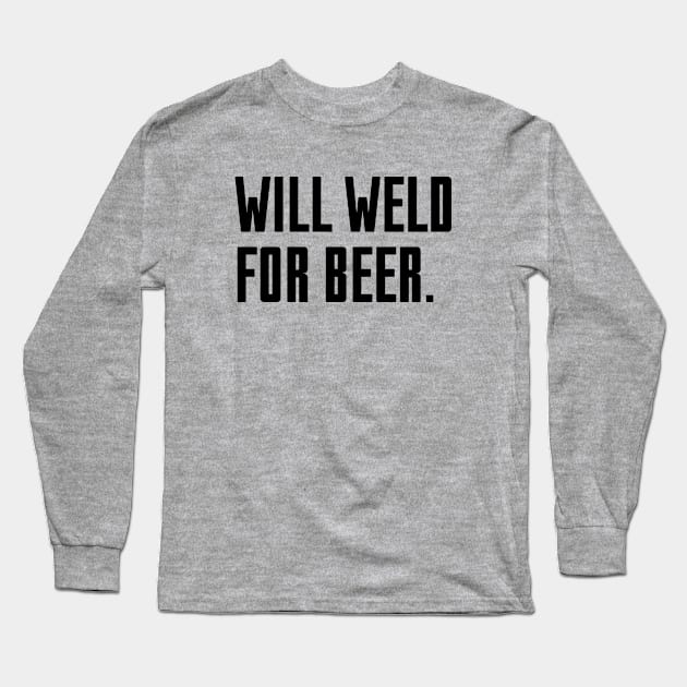 Will Weld For Beer Long Sleeve T-Shirt by Riel